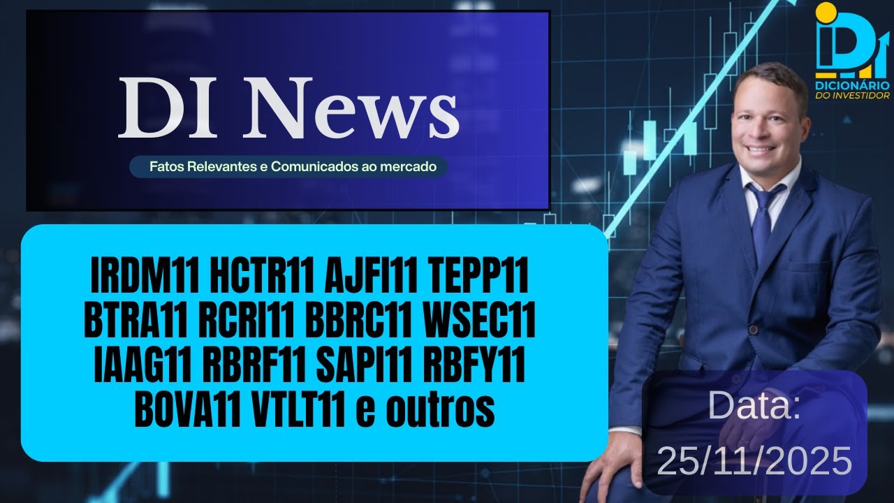 DI News, 25 de novembro de 2025 - IRDM11 HCTR11 AJFI11 TEPP11 BTRA11 BBRC11 RBRF11 VTLT11 e outros