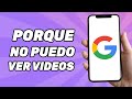 Porque no puedo ver videos en google