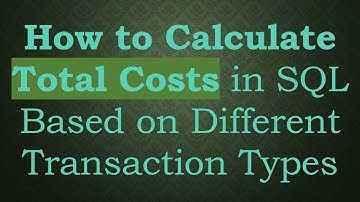 How to Calculate Total Costs in SQL Based on Different Transaction Types