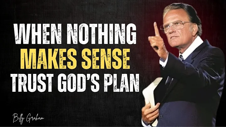 When Nothing Makes Sense — Trust God’s Plan | Billy Graham Inspiration
