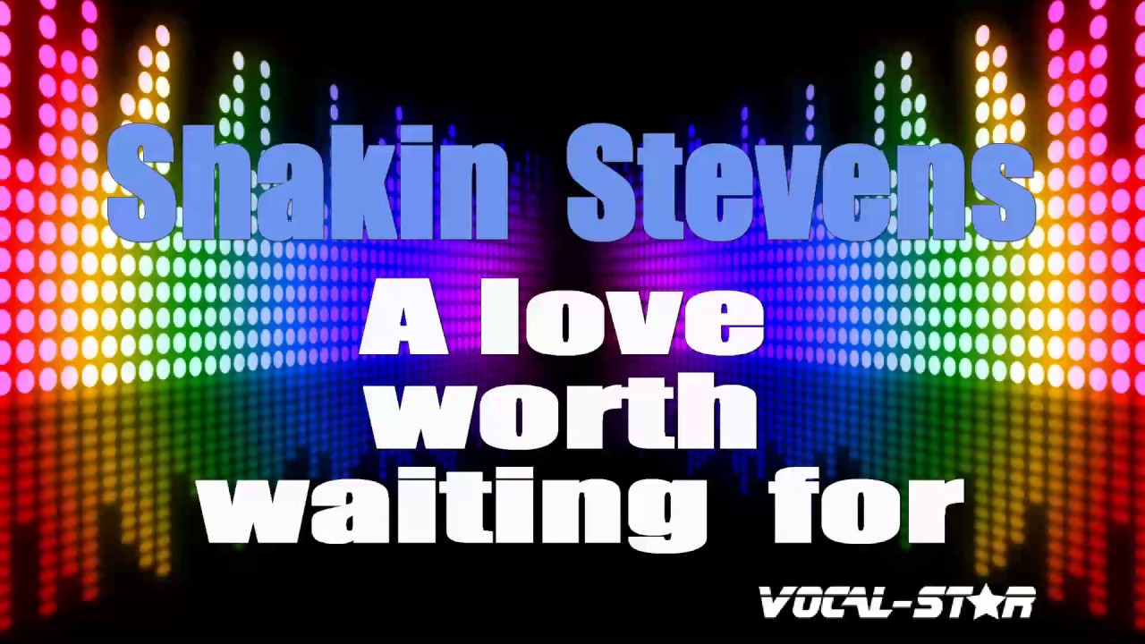 A Love Worth Waiting For Tekst - Shakin' Stevens - A Love Worth Waiting For (Karaoke Version) with