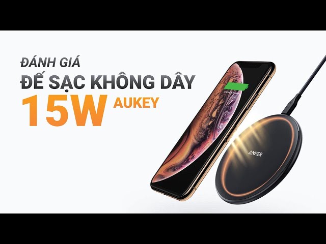 Đánh giá đế sạc không dây Aukey 15W LC – A1: Dùng tốt cho cả iPhone và Android.