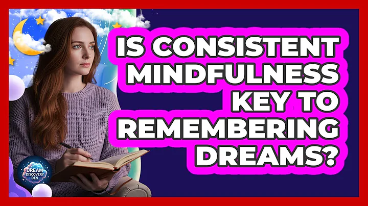 Is Consistent Mindfulness Key to Remembering Dreams?