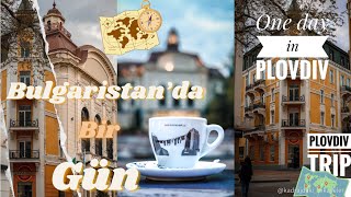 Bulgaristan Plovdivde Muhteşem Bir Gün An Amazing Day In Plovdiv Bulgaria