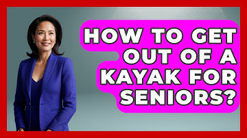 How To Get Out Of A Kayak For Seniors? - Water Sports Haven