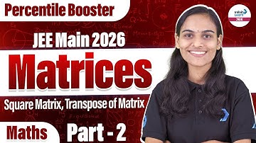 Square Matrix and Transpose of Matrix | Matrices Part 2 | Math | JEE Main 2026 |@InfinityLearn-JEE