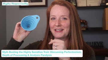 Myth Busting the Highly Sensitive Trait: Discussing Perfectionism, Depth Processing