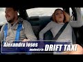 Alexandra loses modesty in drift taxi