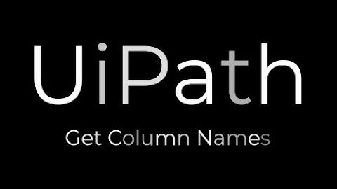 UiPath: Get Column Names