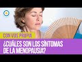 ¿Cuáles son los síntomas de la menopausia? | #ConVosPropiaTV