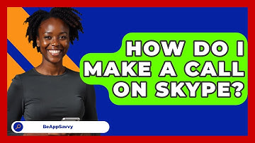 How Do I Make A Call On Skype? - Be App Savvy