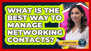 What Is The Best Way To Manage Networking Contacts?