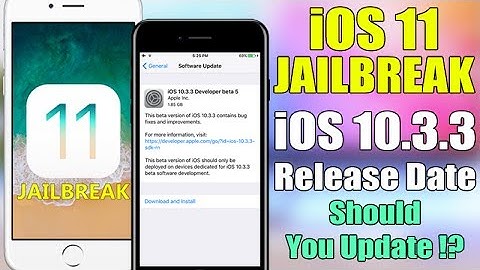 iOS 11 Jailbreak Coming - iOS 10.3.3 Jailbreak Status, Release Date & Should You Update !?