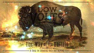 The Way of the Buffalo by Low Volts - A Song for Standing Rock and BEYOND by lowvoltsmusic 399 views 6 years ago 2 minutes, 18 seconds