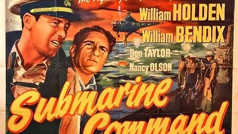 Submarine Command  War Drama 1951  William Holden, Nancy Olson & William Bendix