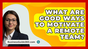 What Are Good Ways To Motivate A Remote Team? - BusinessGuide360.com