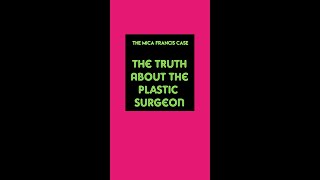 The Truth About the Plastic Surgeon : The Mica Francis Case