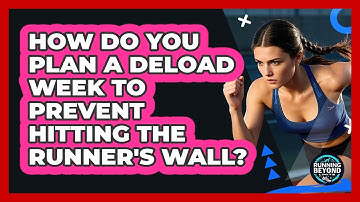 How Do You Plan A Deload Week To Prevent Hitting The Runner