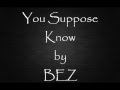 Bez - You suppose know Lyrics