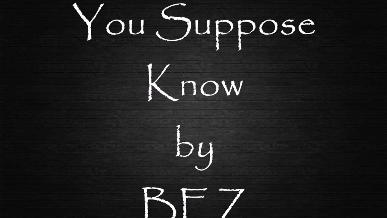 Download Bez - You suppose know Lyrics