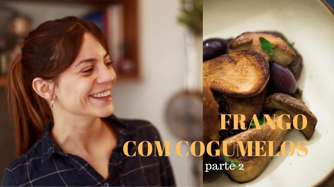 FRANGO COM COGUMELOS - PARTE 2