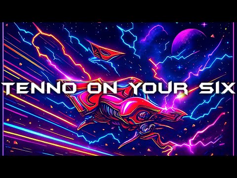 TENNO ON YOUR SIX