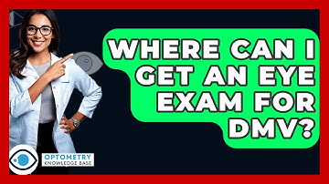 Where Can I Get An Eye Exam For DMV? - Optometry Knowledge Base