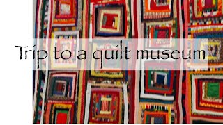 A Museum trip and MORE quilts