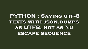 PYTHON : Saving utf-8 texts with json.dumps as UTF8, not as \u escape sequence