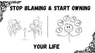 Stop Blaming and Start Owning Your Life