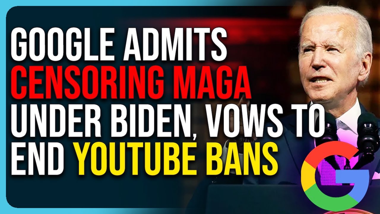 Google Admits Censoring MAGA Under Biden, Vows To End YouTube Bans