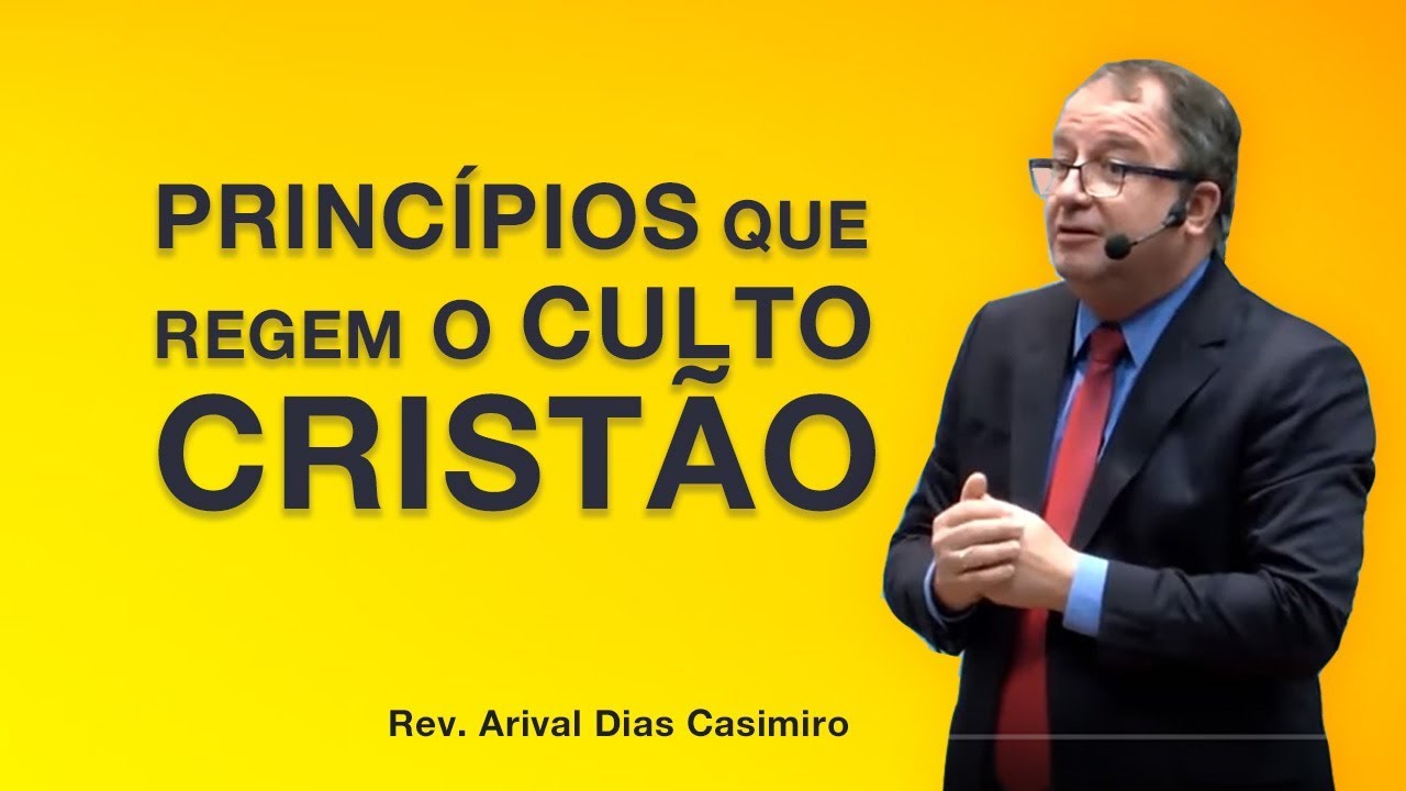 Princípios que regem o culto Cristão - Pr Arival Dias Casimiro