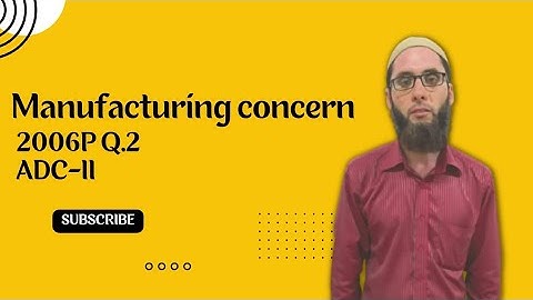Manufacturing Concern| 2006P Q.2| ADC-II| Accounting with Sir Umair