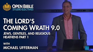 Series: The Lord's Coming Wrath 9.0 - Jews, Gentiles, Religious Heathens Pt. 1 With Michael Ufferman