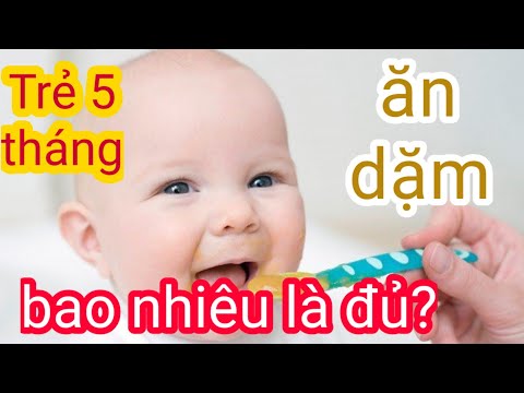 Video: Trẻ 5 tháng tuổi nên ăn bao nhiêu Oz một ngày?