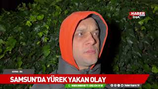 Samsunda Yürek Yakan Olay