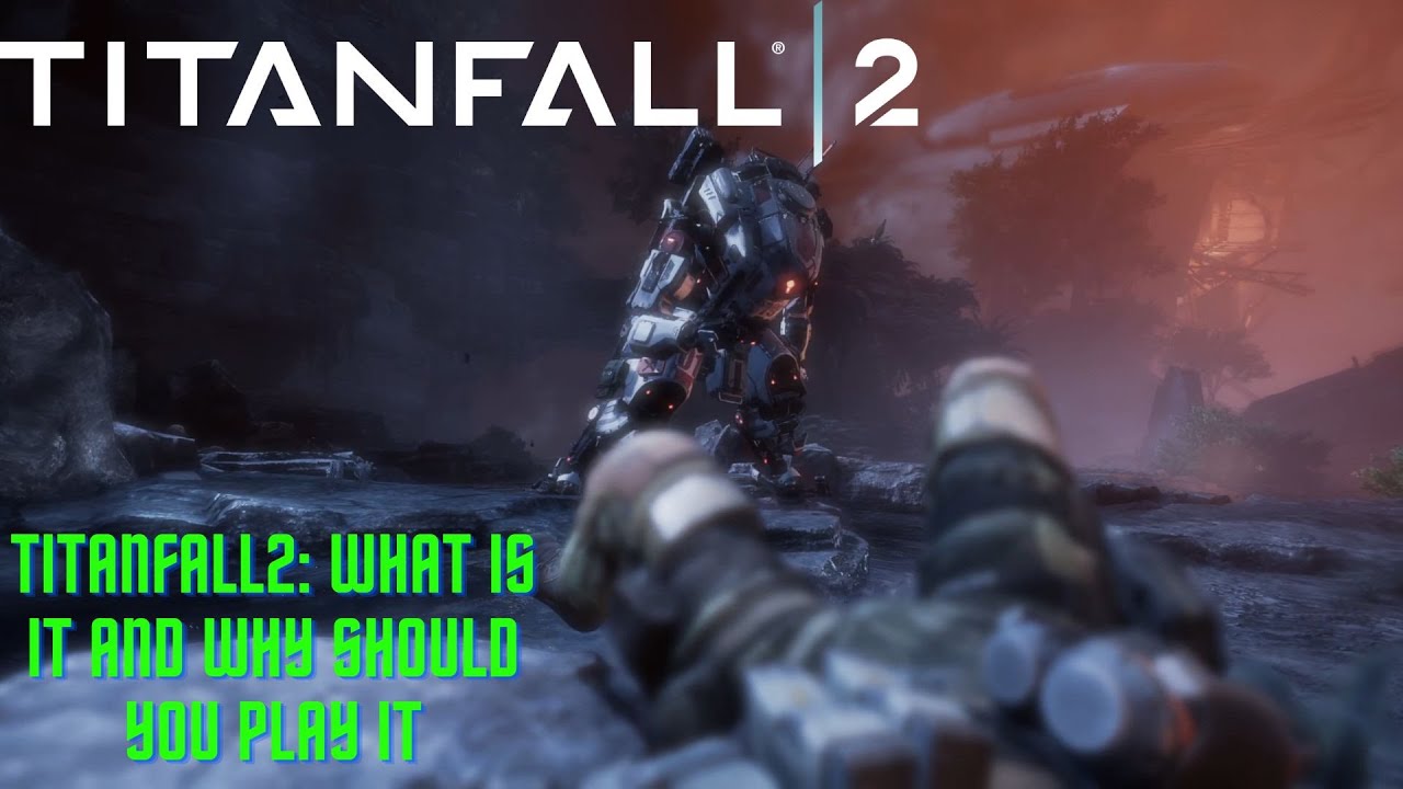 FPS Tuesday - Titanfall 2: What Is It and Why Should You Play It?