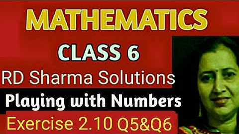 RD Sharma Solutions|Mathematics Class 6 RD Sharma|Ch-2 Playing with Numbers|Ex-2.10 Q5&Q6