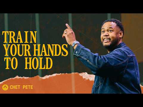 Train Your Hands To Hold | Chet Pete | Elevation Church