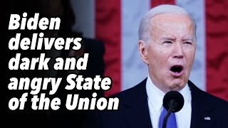 Biden delivers dark and angry State of the Union