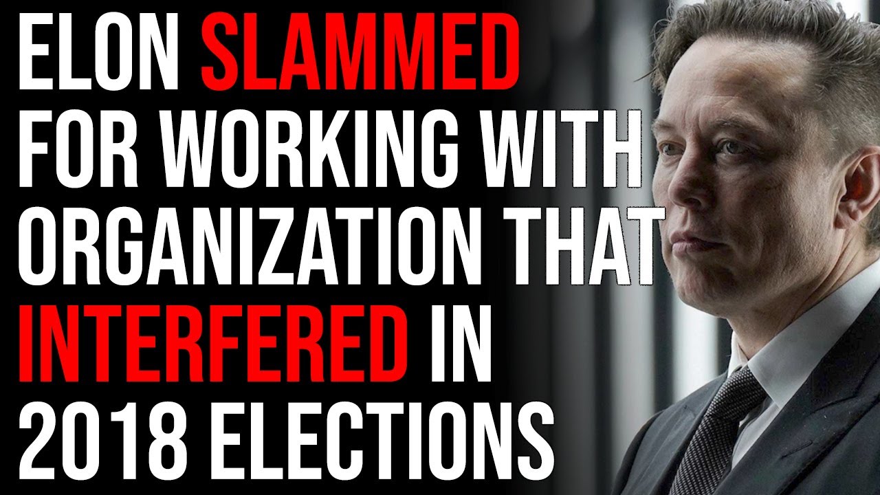 Elon Musk SLAMMED For Working With Leftist Organization That Interfered In 2018 Elections