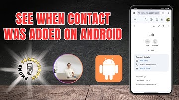 How to See When Contact Was Added on Android - Detailed Tutorial