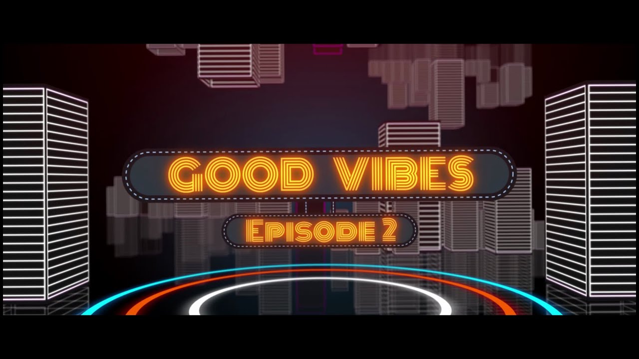 Good Vibes Episode 2 Full Episode