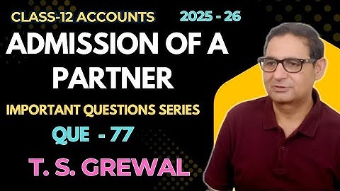 Admission of a Partner (Important Questions Series) T.S.Grewal Class 12th Accounts Que-77
