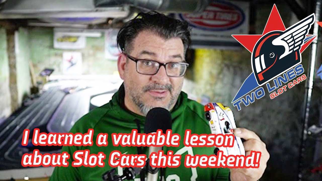 I learned a valuable lesson about Slot Cars this weekend. YouTube