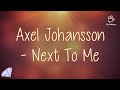 Axel Johansson Next To Me Ft Tina Stachowiak Lyrics Axel Johansson Next To Me Ft Tina Stachowiak Lyrics