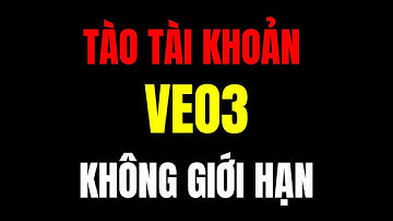 Cách Tạo Tài Khoản VEO 3 Miễn Phí Không Giới Hạn