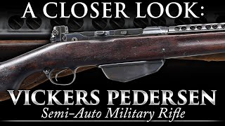 A Closer Look: SCARCE Vickers Pedersen Semi-Auto Military Rifle
