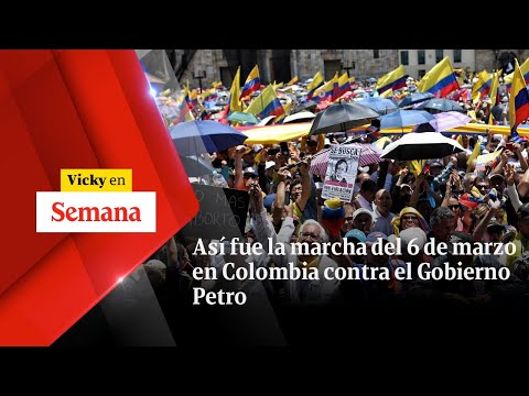 ASÍ FUE la marcha del 6 de marzo en Colombia contra el Gobierno Petro | Vicky en Semana