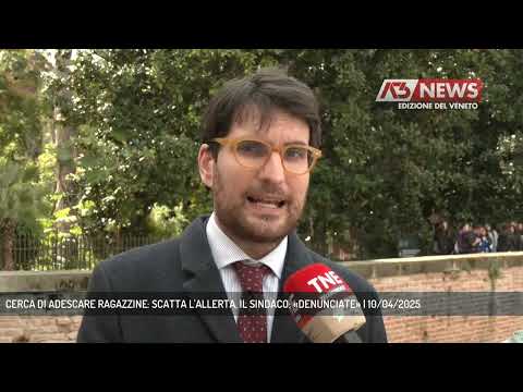 CERCA DI ADESCARE RAGAZZINE: SCATTA L'ALLERTA, IL SINDACO: «DENUNCIATE» | 10/04/2025